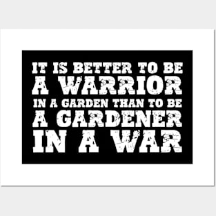 IT IS BETTER TO BE A WARRIOR IN A GARDEN THAN TO BE A GARDENER IN A WAR Posters and Art